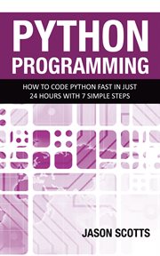Python programming: how to code python fast in just 24 hours with 7 simple steps cover image