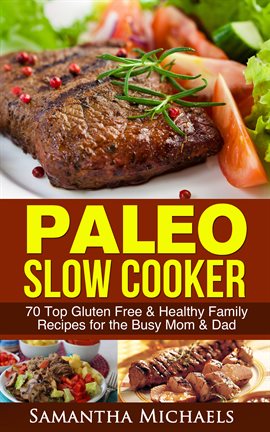 Cover image for Paleo Slow Cooker: 70 Top Gluten Free & Healthy Family Recipes for the Busy Mom & Dad