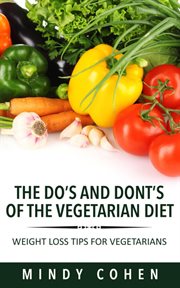 The do's and don'ts of the vegetarian diet : weight loss tips for vegetarians cover image
