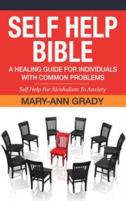 Self help bible: a healing guide for individuals with common problems. Self Help For Alcoholism To Anxiety cover image