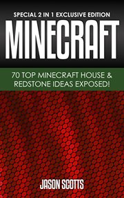 Minecraft : 70 top minecraft house & redstone ideas exposed! cover image