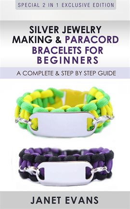 Cover image for Silver Jewelry Making & Paracord Bracelets For Beginners : A Complete & Step by Step Guide