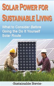 Solar power for sustainable living: what to consider before going the do it yourself solar route cover image