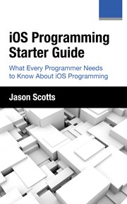 iOS programming, starter guide: what every programmer needs to know about ios programming cover image