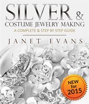 Silver & costume jewelry making : a complete & step by step guide cover image