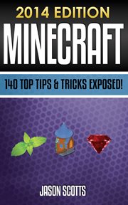 Minecraft: 140 top tips & tricks exposed! cover image