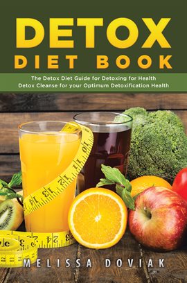 Cover image for Detox Diet Book: The Detox Diet Guide for Detoxing for Health. Detox Cleanse for your Optimum Det