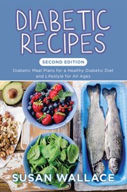 Diabetic recipes. Diabetic Meal Plans for a Healthy Diabetic Diet and Lifestyle for All Ages cover image