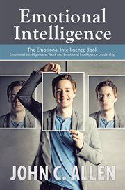 Emotional intelligence : the emotional intelligence book -- emotional intelligence at work and emotional intelligence leadership cover image