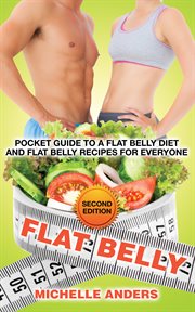 Flat belly : pocket guide to a flat belly diet and flat belly recipes for everyone cover image