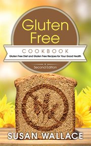 Gluten free cookbook. Gluten Free Diet and Gluten Free Recipes for Your Good Health cover image