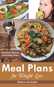 Meal plans for weight loss : superfood quinoa and eating clean cover image