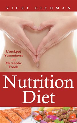 Cover image for Nutrition Diet: Crockpot Yumminess and Metabolic Foods