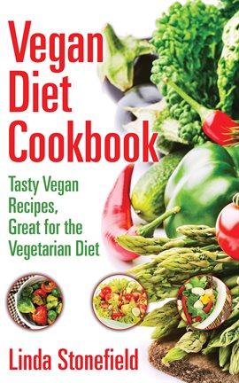 Cover image for Vegan Diet Cookbook: Tasty Vegan Recipes, Great for the Vegetarian Diet
