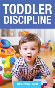 Toddler discipline : the toddler parenting guide : Book during those hoappy : Toddler years cover image