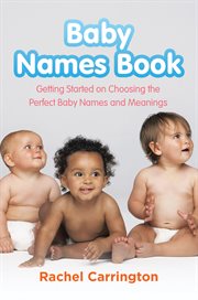 Baby names book : getting started on choosing the perfect baby names and meanings cover image