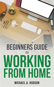 Fire your boss! : a beginners guide to working from home cover image