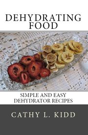 Dehydrating food : simple and easy dehydrator recipes cover image