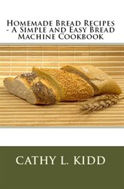 Homemade bread recipes - a simple and easy bread machine cookbook cover image