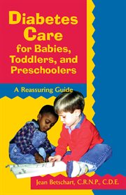 Diabetes care for babies, toddlers, and preschoolers : a reassuring guide cover image