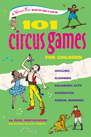 101 circus games for children : juggling - clowning - balancing acts - acrobatics - animal numbers cover image