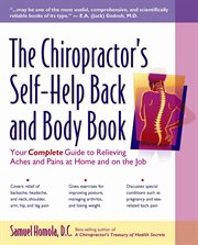 The chiropractor's self-help back and body book : your complete guide to relieving aches and pains at home and on the job cover image