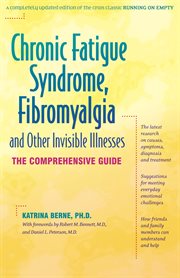 Chronic fatigue syndrome, fibromyalgia and other invisible illnesses : the comprehensive guide cover image