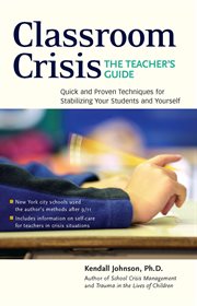 Classroom crisis: the teacher's guide. Quick and Proven Techniques for Stabilizing Your Students and Yourself cover image