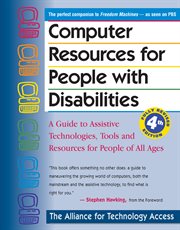 Computer resources for people with disabilities : a guide to assistive technologies, tools and resources for people of all ages cover image