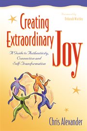 Creating extraordinary joy : a guide to authenticity, connection, and self-transformation cover image