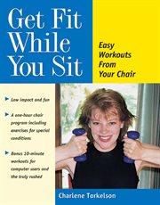 Get fit while you sit : easy workouts from your chair cover image