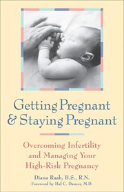 Getting pregnant & staying pregnant : overcoming infertility and managing your high-risk pregnancy cover image
