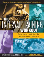 The interval training workout : build muscle and burn fat with anaerobic exercise cover image
