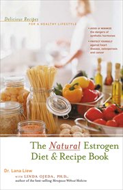 The natural estrogen diet & recipe book : healthy recipes for perimenopause and menopause cover image