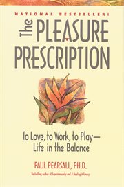 The pleasure prescription : to love, to work, to play-- life in the balance cover image