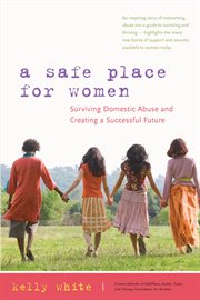 A safe place for women : surviving domestic abuse and creating a successful future cover image