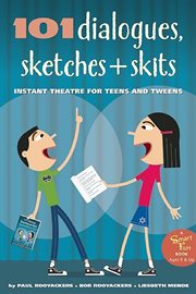101 dialogues, sketches and skits : instant theatre for teens and tweens cover image