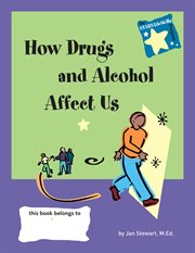 Knowing how drugs and alcohol affect our lives : making wise decisions cover image