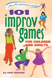 101 improv games for children and adults : fun and creativity with improvisation and acting cover image