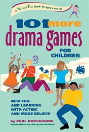 101 more drama games for children : new fun and learning with acting and make-believe cover image