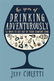 The year of drinking adventurously : 52 ways to get out of your comfort zone cover image