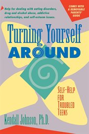 Turning yourself around : self-help strategies for troubled teens cover image