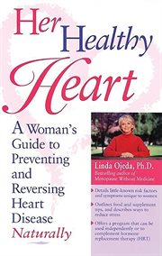 Her healthy heart : a woman's guide to preventing and reversing heart disease naturally cover image