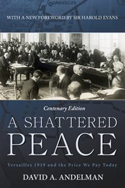 A shattered peace : Versailles 1919 and the price we pay today cover image