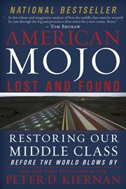 American mojo, lost and found : [restoring our middle class before the world blows by] cover image