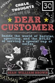 Dear customer : inside the world of baristas, upselling, and the rules of serving a special cup of coffee cover image