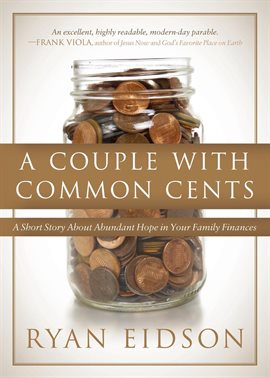 A Couple With Common Cents: A Short Story About Abundant Hope in Your Family Finances by Ryan Eidson