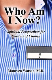 Who am i now?. Spiritual Perspectives for Seasons of Change cover image