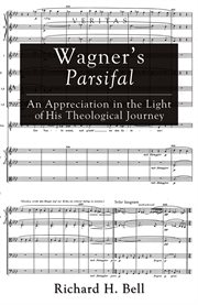 Wagner's Parsifal : an appreciation in the light of his theological journey cover image