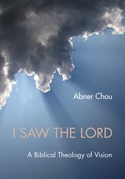 I saw the Lord : a biblical theology of vision cover image